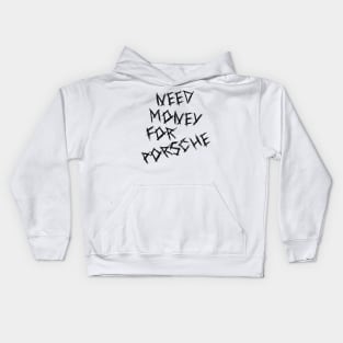 Need Money For Porsche Kids Hoodie